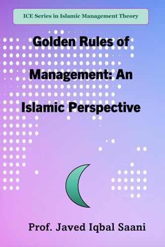 Cover of Golden Rules of Management: An Islamic Perspective (Islamic Management Theory (IMT))
